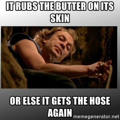 it-rubs-the-butter-on-its-skin-or-else-it-gets-the-hose-again